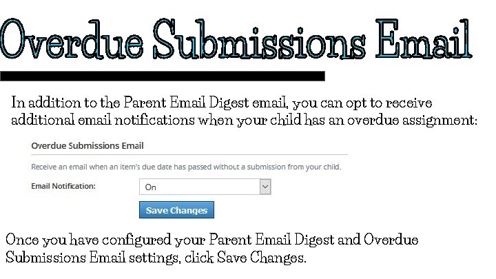 In addition to the Parent Email Digest email, you can opt to receive additional