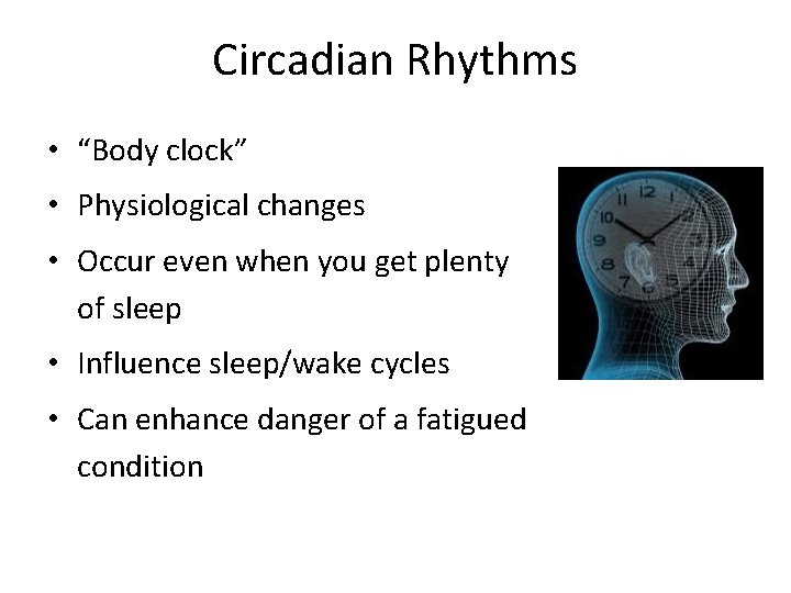 Circadian Rhythms • “Body clock” • Physiological changes • Occur even when you get