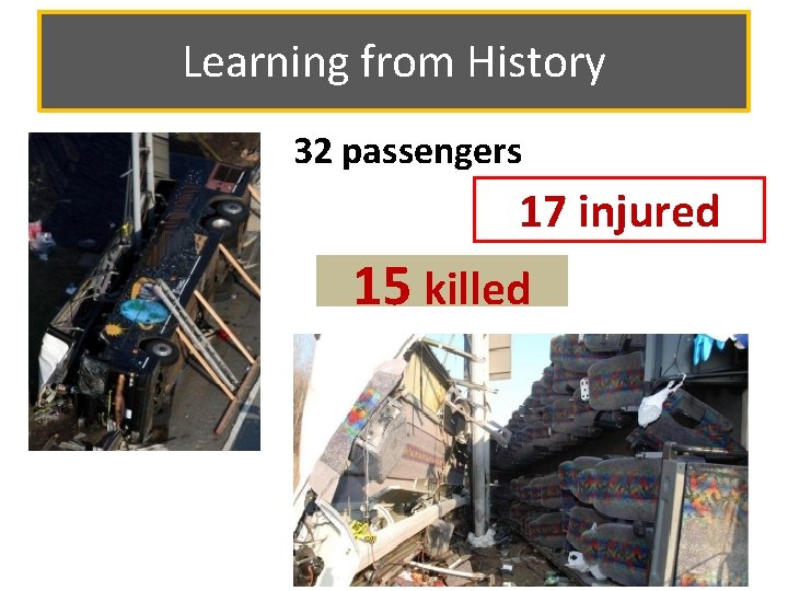 Learning from History 32 passengers 17 injured 15 killed 