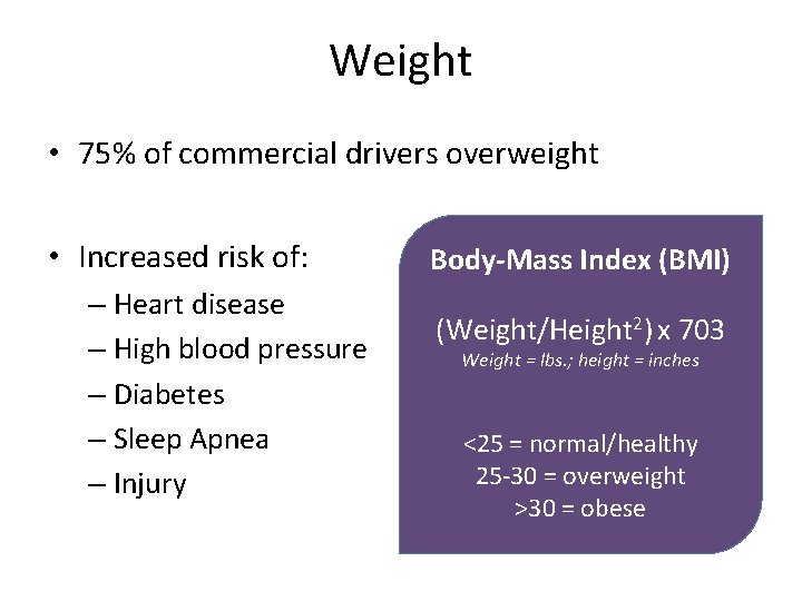 Weight • 75% of commercial drivers overweight • Increased risk of: – Heart disease