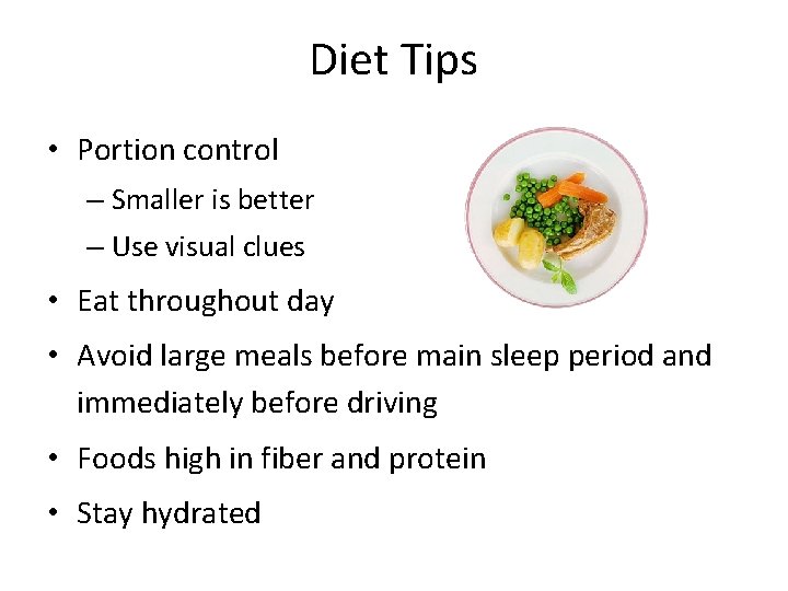 Diet Tips • Portion control – Smaller is better – Use visual clues •