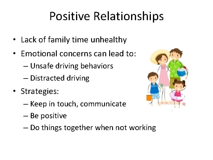Positive Relationships • Lack of family time unhealthy • Emotional concerns can lead to: