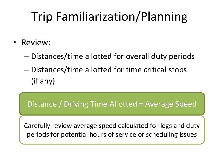 Trip Familiarization/Planning • Review: – Distances/time allotted for overall duty periods – Distances/time allotted