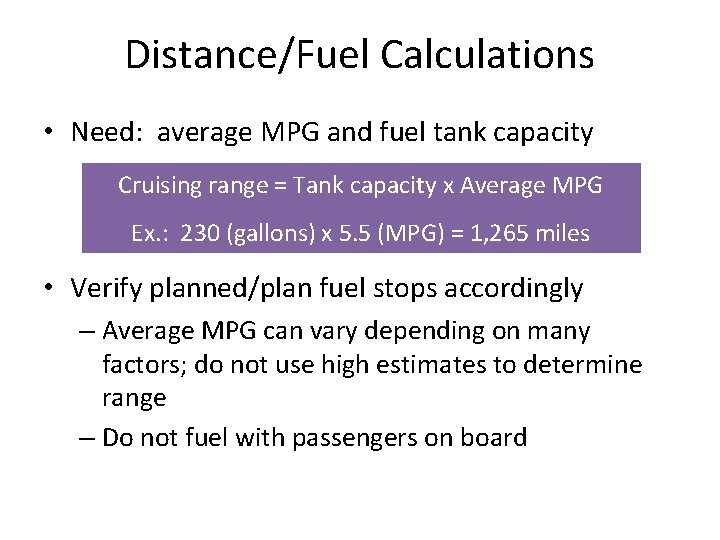Distance/Fuel Calculations • Need: average MPG and fuel tank capacity Cruising range = Tank