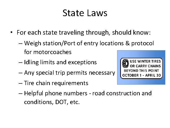 State Laws • For each state traveling through, should know: – Weigh station/Port of