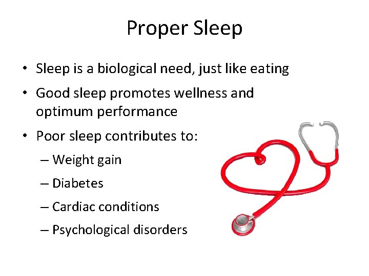 Proper Sleep • Sleep is a biological need, just like eating • Good sleep