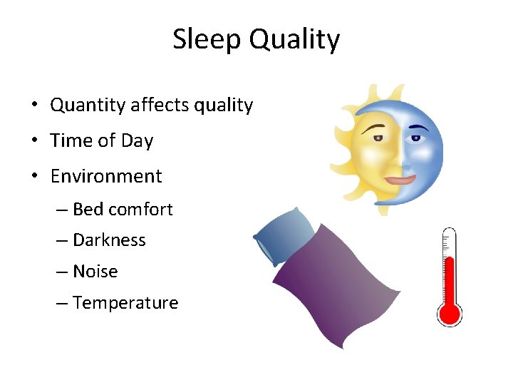 Sleep Quality • Quantity affects quality • Time of Day • Environment – Bed
