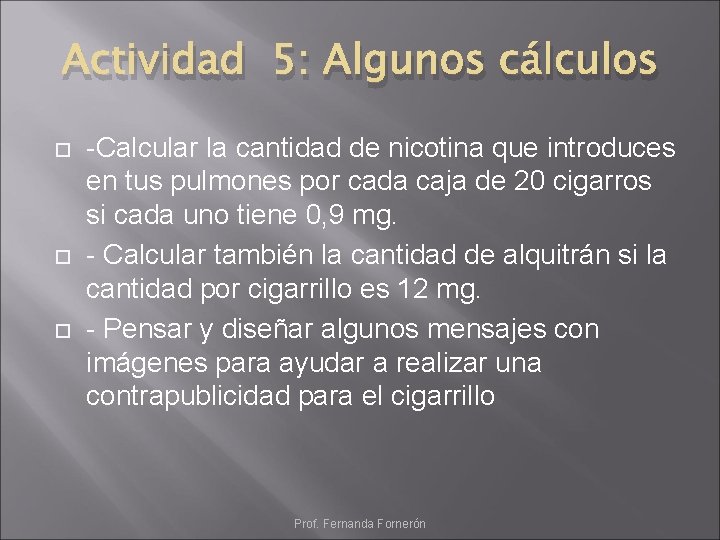 Actividad 5: Algunos cálculos -Calcular la cantidad de nicotina que introduces en tus pulmones