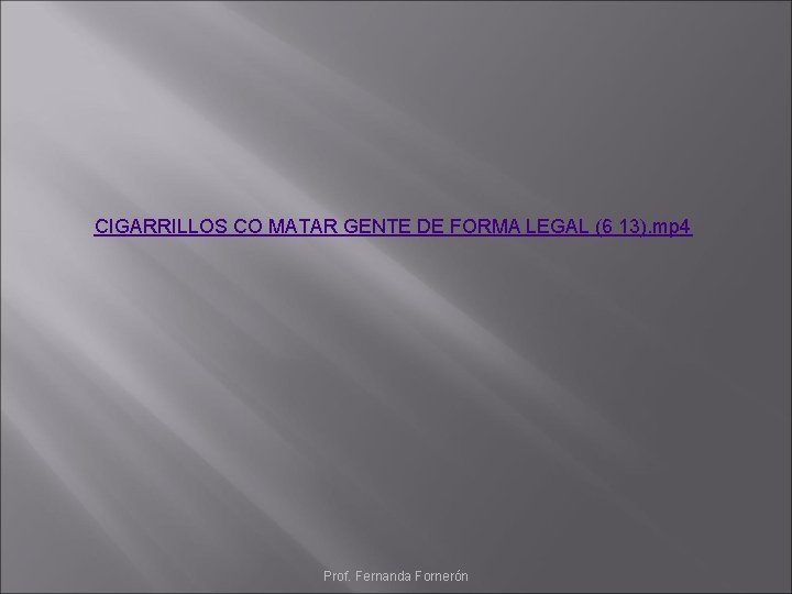 CIGARRILLOS CO MATAR GENTE DE FORMA LEGAL (6 13). mp 4 Prof. Fernanda Fornerón