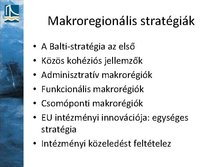 Makroregionális stratégiák A Balti-stratégia az első Közös kohéziós jellemzők Adminisztratív makrorégiók Funkcionális makrorégiók Csomóponti