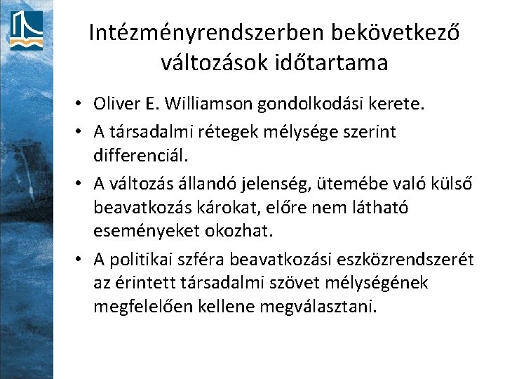 Intézményrendszerben bekövetkező változások időtartama • Oliver E. Williamson gondolkodási kerete. • A társadalmi rétegek