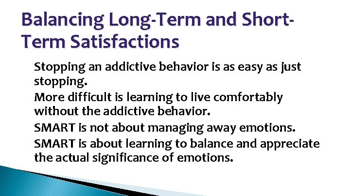 Balancing Long-Term and Short. Term Satisfactions • • Stopping an addictive behavior is as
