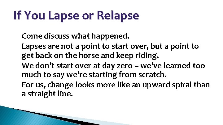 If You Lapse or Relapse • • Come discuss what happened. Lapses are not