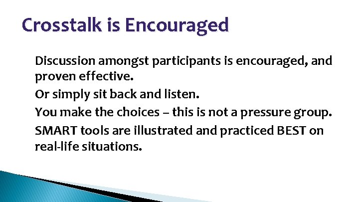 Crosstalk is Encouraged • • Discussion amongst participants is encouraged, and proven effective. Or