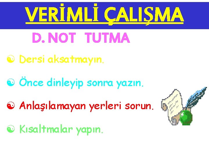 VERİMLİ ÇALIŞMA D. NOT TUTMA [ Dersi aksatmayın. [ Önce dinleyip sonra yazın. [