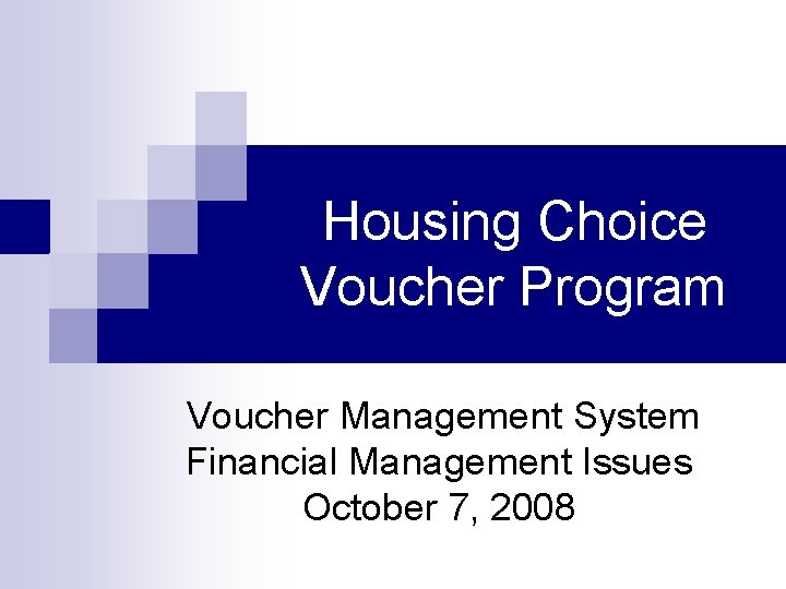 Housing Choice Voucher Program Voucher Management System Financial Management Issues October 7, 2008 