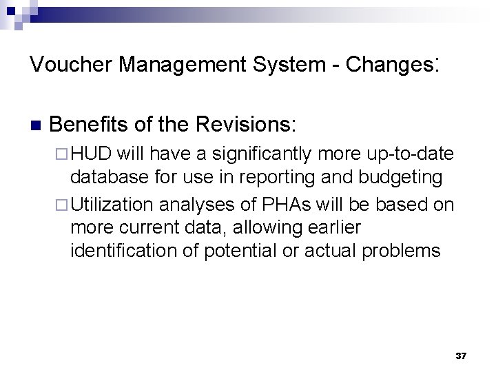 Voucher Management System - Changes: n Benefits of the Revisions: ¨ HUD will have