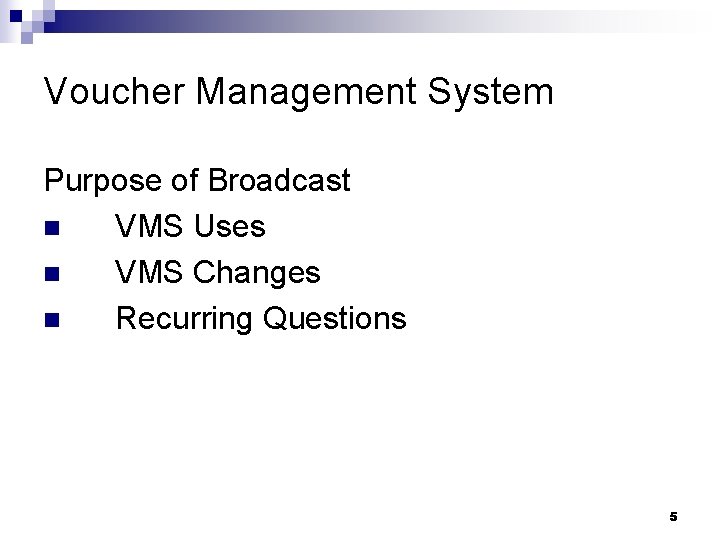 Voucher Management System Purpose of Broadcast n VMS Uses n VMS Changes n Recurring