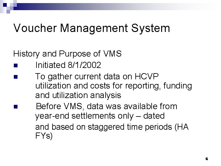 Voucher Management System History and Purpose of VMS n Initiated 8/1/2002 n To gather