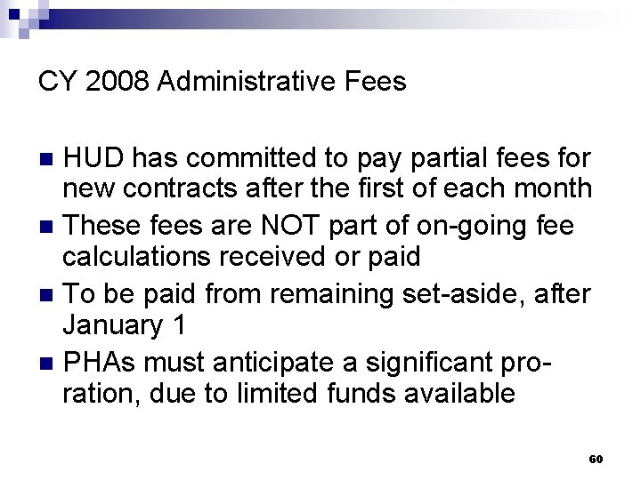 CY 2008 Administrative Fees HUD has committed to pay partial fees for new contracts