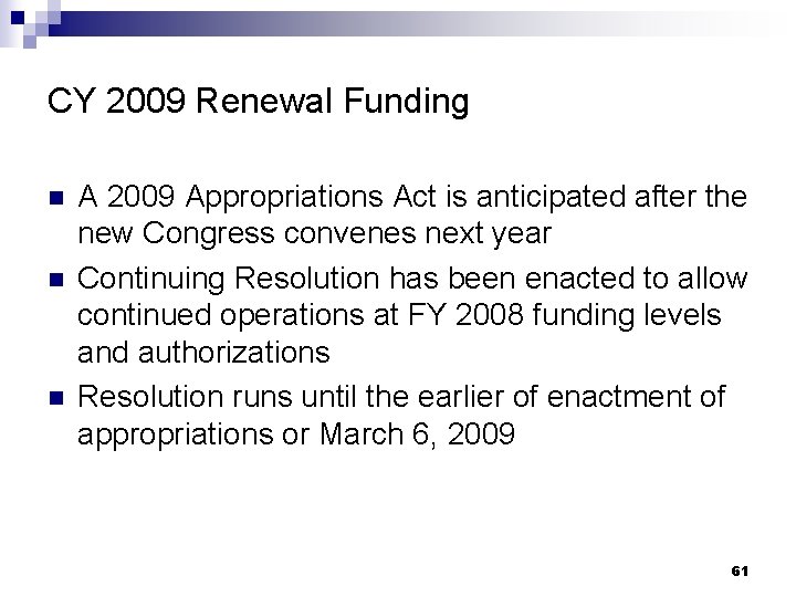 CY 2009 Renewal Funding n n n A 2009 Appropriations Act is anticipated after
