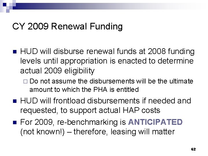 CY 2009 Renewal Funding n HUD will disburse renewal funds at 2008 funding levels