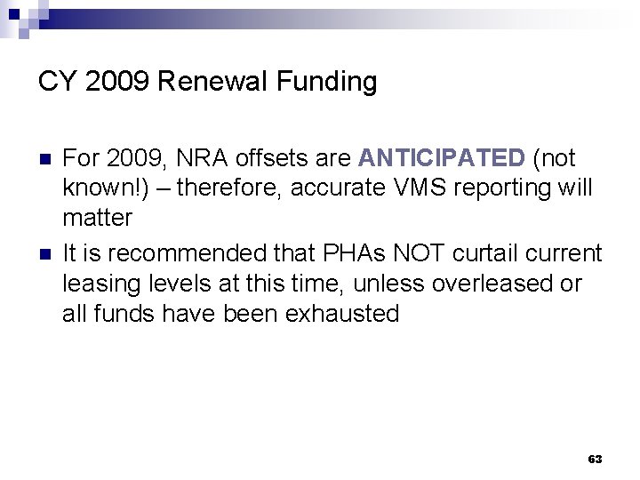 CY 2009 Renewal Funding n n For 2009, NRA offsets are ANTICIPATED (not known!)