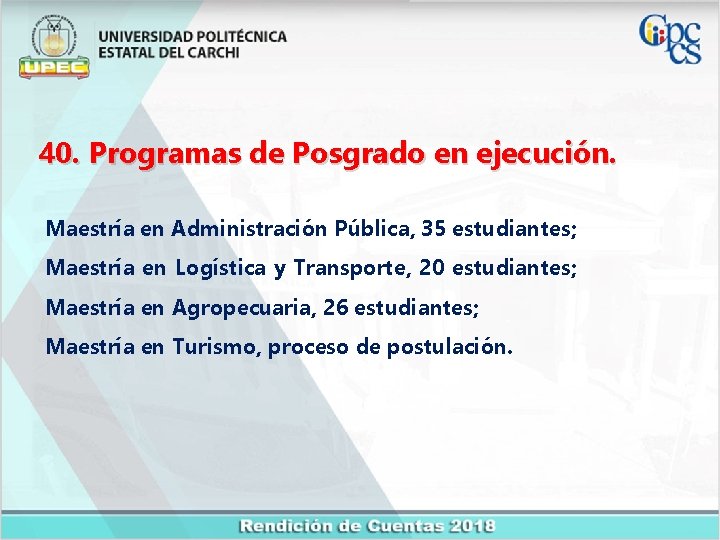 40. Programas de Posgrado en ejecución. Maestría en Administración Pública, 35 estudiantes; Maestría en