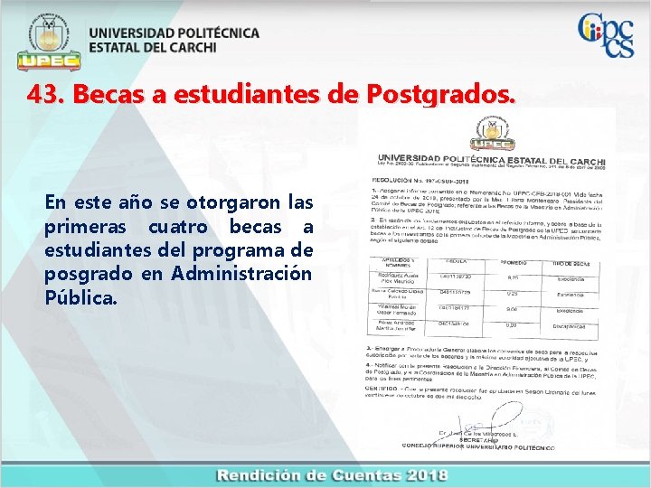 43. Becas a estudiantes de Postgrados. En este año se otorgaron las primeras cuatro