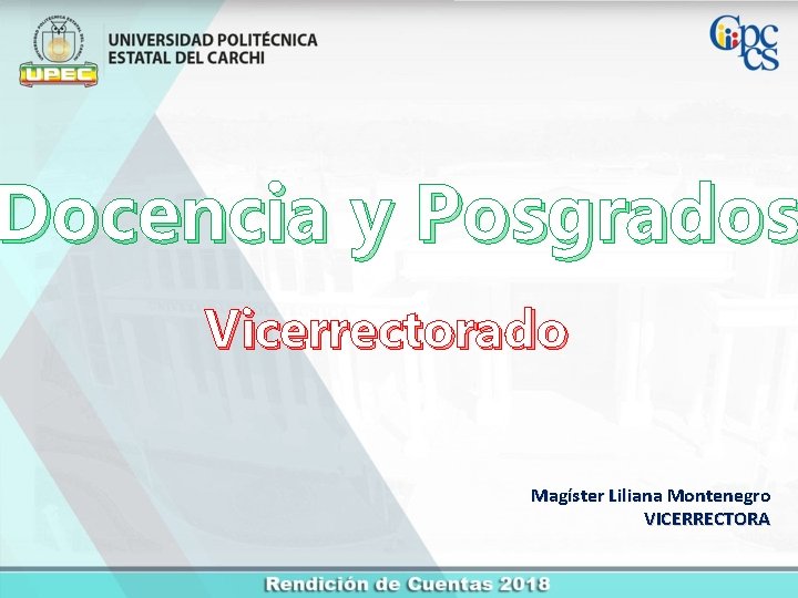 Docencia y Posgrados Vicerrectorado Magíster Liliana Montenegro VICERRECTORA 