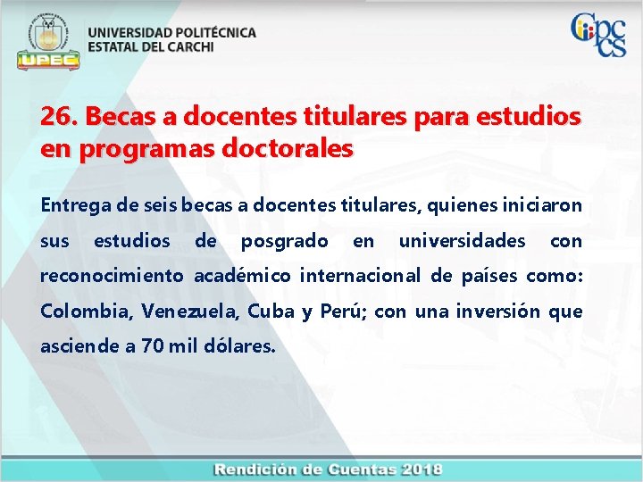 26. Becas a docentes titulares para estudios en programas doctorales Entrega de seis becas