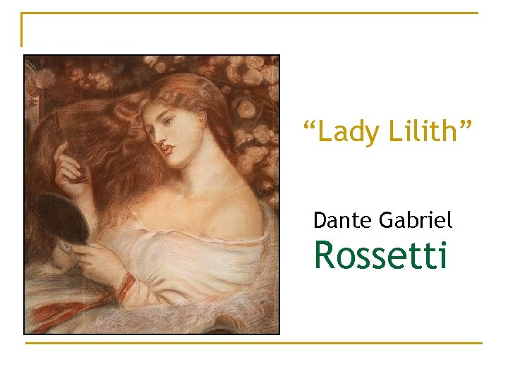 “Lady Lilith” Dante Gabriel Rossetti 
