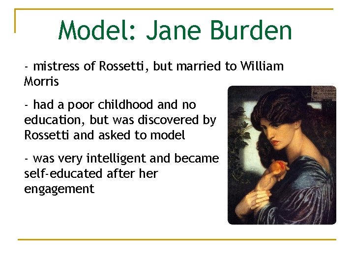 Model: Jane Burden - mistress of Rossetti, but married to William Morris - had