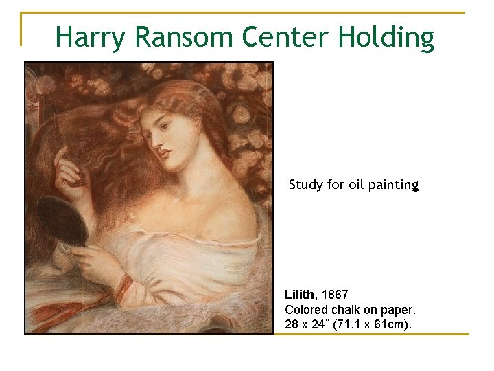 Harry Ransom Center Holding Study for oil painting Lilith, 1867 Colored chalk on paper.
