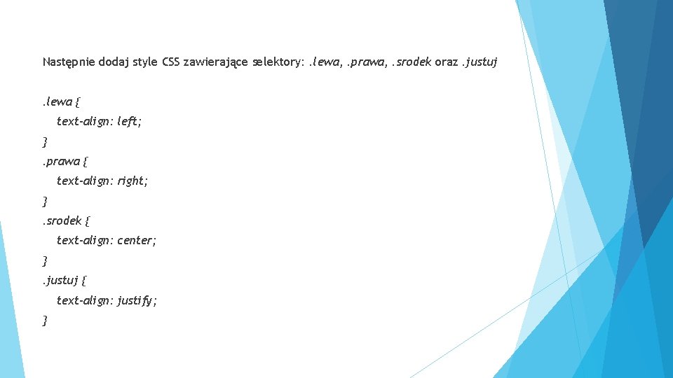 Następnie dodaj style CSS zawierające selektory: . lewa, . prawa, . srodek oraz. justuj.