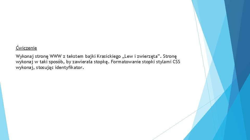 Ćwiczenie Wykonaj stronę WWW z tekstem bajki Krasickiego „Lew i zwierzęta”. Stronę wykonaj w