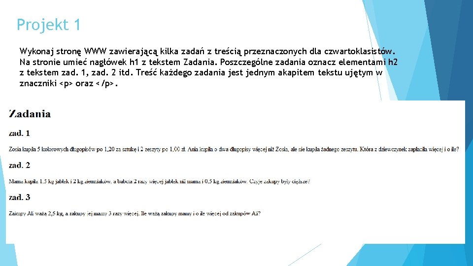 Projekt 1 Wykonaj stronę WWW zawierającą kilka zadań z treścią przeznaczonych dla czwartoklasistów. Na