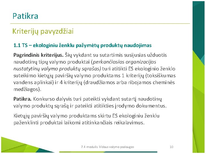 Patikra Kriterijų pavyzdžiai 1. 1 TS – ekologiniu ženklu pažymėtų produktų naudojimas Pagrindinis kriterijus.