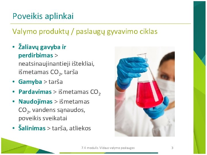 Poveikis aplinkai Valymo produktų / paslaugų gyvavimo ciklas • Žaliavų gavyba ir perdirbimas >