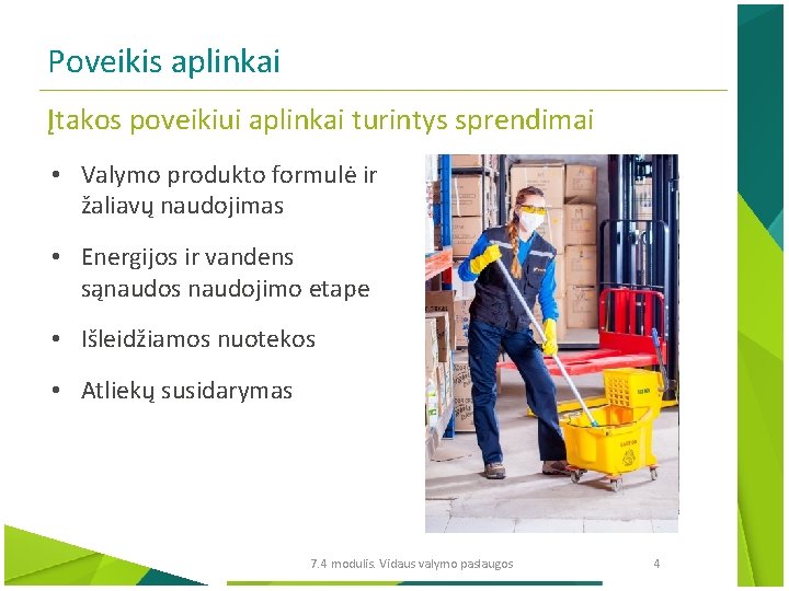 Poveikis aplinkai Įtakos poveikiui aplinkai turintys sprendimai • Valymo produkto formulė ir žaliavų naudojimas