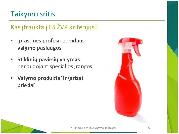 Taikymo sritis Kas įtraukta į ES ŽVP kriterijus? • Įprastinės profesinės vidaus valymo paslaugos