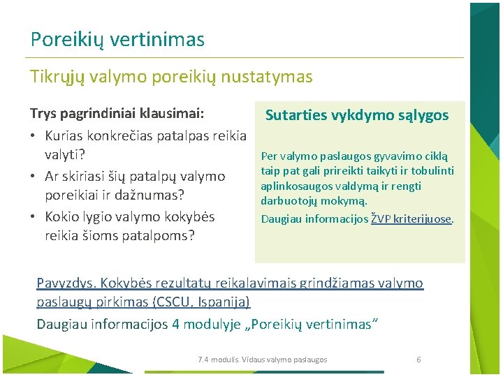 Poreikių vertinimas Tikrųjų valymo poreikių nustatymas Trys pagrindiniai klausimai: • Kurias konkrečias patalpas reikia