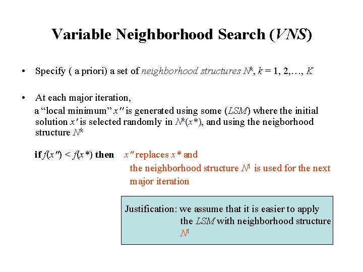 Variable Neighborhood Search (VNS) • Specify ( a priori) a set of neighborhood structures