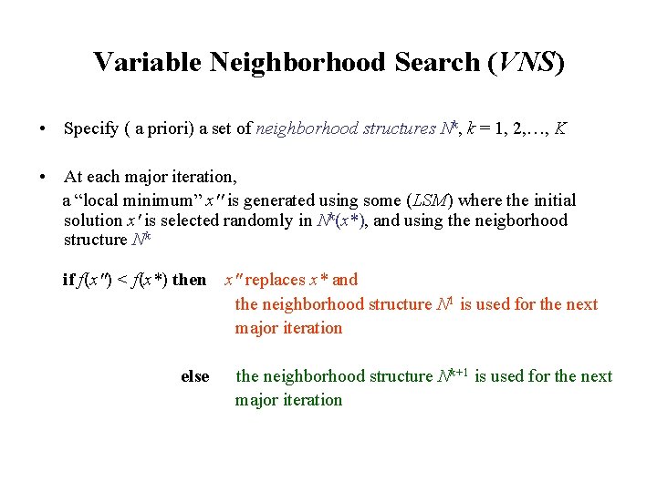 Variable Neighborhood Search (VNS) • Specify ( a priori) a set of neighborhood structures