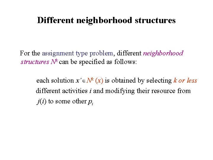 Different neighborhood structures For the assignment type problem, different neighborhood structures Nk can be