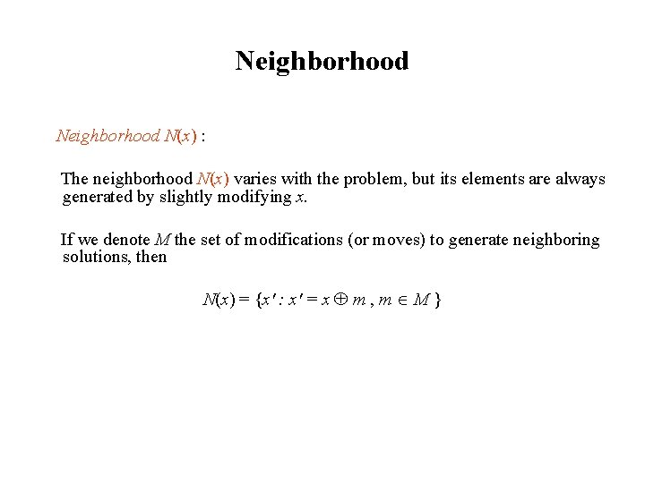 Neighborhood N(x) : The neighborhood N(x) varies with the problem, but its elements are