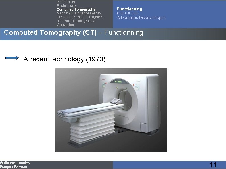 Introduction Radiography Computed Tomography Magnetic Resonance Imaging Positron Emission Tomography Medical ultrasonography Conclusion Functionning