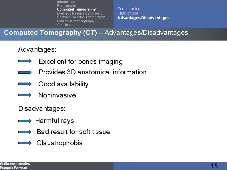 Introduction Radiography Computed Tomography Magnetic Resonance Imaging Positron Emission Tomography Medical ultrasonography Conclusion Functionning