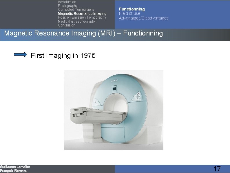 Introduction Radiography Computed Tomography Magnetic Resonance Imaging Positron Emission Tomography Medical ultrasonography Conclusion Functionning