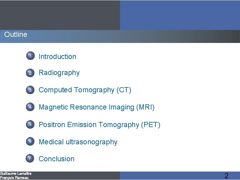 Outline Guillaume Lemaître François Rameau Introduction Radiography Computed Tomography (CT) Magnetic Resonance Imaging (MRI)